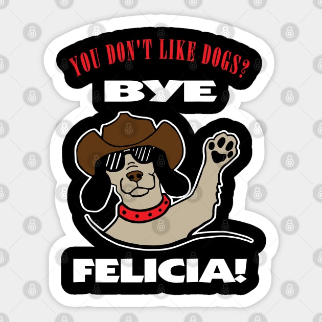 You Don't Like Dogs? Bye Felicia Sticker by DesignFunk